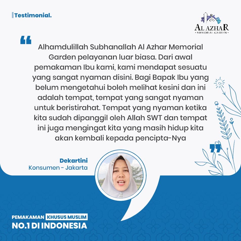 Testimoni Dekartini dari Jakarta: "Alhamdulillah Subhanallah Al Azhar Memorial Garden pelayanan luar biasa. Dari awal pemakaman Ibu kami, kami mendapat sesuatu yang sangat nyaman disini."
